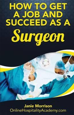 How to Get a Job and Succeed as a Surgeon