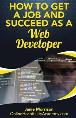 How to Get a Job and Succeed as a Web Developer