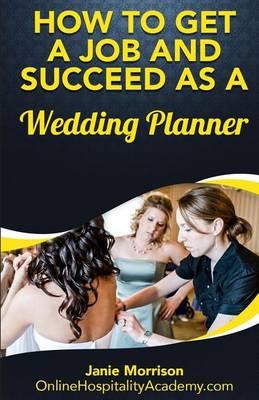 How to Get a Job and Succeed as a Wedding Planner