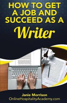 How to Get a Job and Succeed as a Writer
