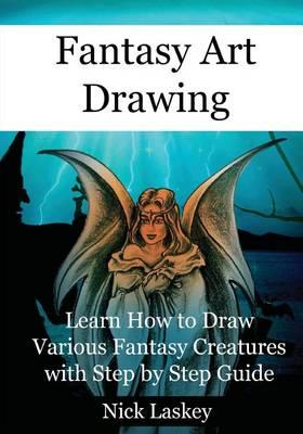 Fantasy Art Drawing: Learn How to Draw Various Fantasy Creatures with Step by Step Guide