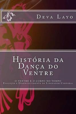 Historia da Danca do Ventre: O Ventre e o Corpo no Tempo - Evolucao e Desenvolvimento da Linguagem Corporal