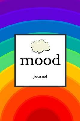 Mood Journal: Smile Rainbow Cover Monitor Your Mood, Medication, Anxiety Levels & Depression Levels Keep Healthy & on Track Emotion Diary 52 Week Journal 6 X 9