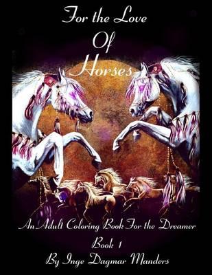 For the love of horses, book 1: An adult colouring book for the dreamer