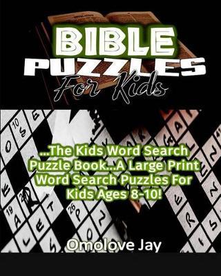 Bible Puzzles For Kids: The Kids Word Search Puzzle Book...A Large Print Word Search Puzzles For Kids Ages 8-10!