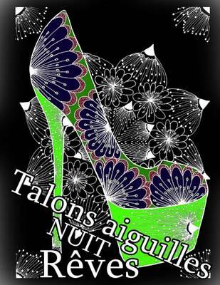 Talons Aiguilles Reves Nuit - Coloriages Pour Adultes: Coloriage Anti-Stress