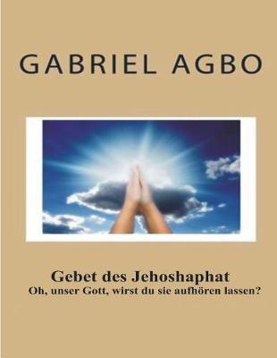 Gebet Des Jehoshaphat: Oh, Unser Gott, Wirst Du Sie Aufh ren Lassen?