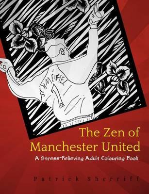 The Zen of Manchester United: A Stress-Relieving Adult Colouring Book