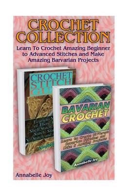 Crochet Collection: Learn to Crochet Amazing Beginner to Advanced Stitches and Make Amazing Barvarian Projects: (Learn to Crochet, Crochet Stitches)