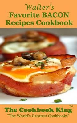 Walter's Favorite BACON Recipes Cookbook