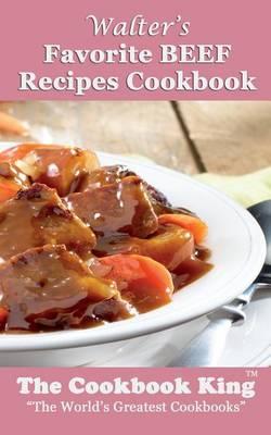 Walter's Favorite BEEF Recipes Cookbook
