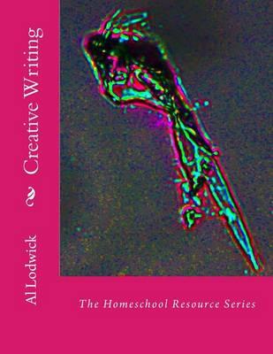 Creative Writing: The Homeschool Resource Series