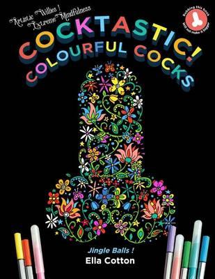 Cocktastic! Colourful Cocks: Willies in Art ? a Hilarious & Naughty Coloring Book
