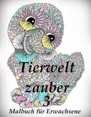 Tierweltzauber 3: Malbuch F r Erwachsene: Inspiration, Entspannung Und Meditation