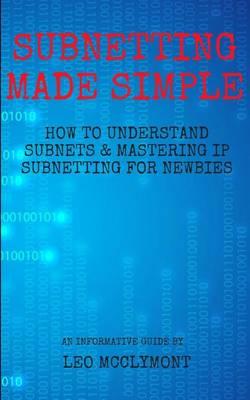 Subnetting Made Simple: How to Understand Subnets & Mastering IP Subnetting for Newbies