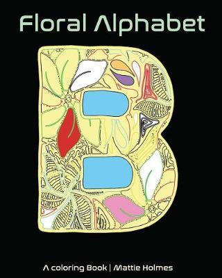 Floral Alphabet: A Coloring Book: Art Activity Book