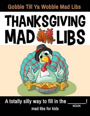 Thanksgiving Mad Libs - Gobble Till YA Wobble