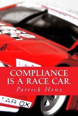 Compliance Is a Race Car.