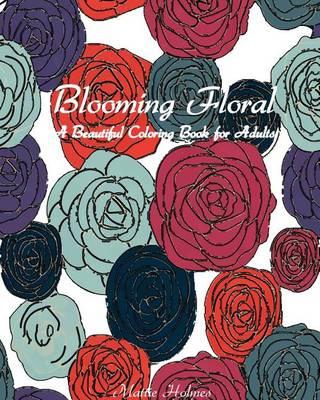 Blooming Floral: A Beautiful Coloring Book for Adults: Art Activity Book