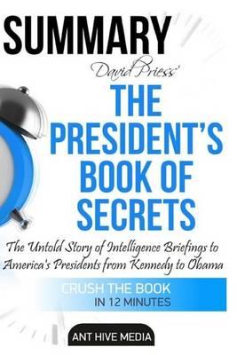 Summary the President's Book of Secrets: The Untold Story of Intelligence Briefings to America's Presidents from Kennedy to Obam