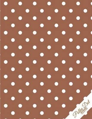 Polka Dot Notebook: Brown Polka Dots Polka Dot Journal/Diary, Wide Ruled, 100 Pages, 8.5 X 11