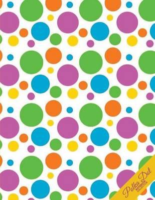 Polka Dot Notebook: Polka Dot Background 1 Polka Dot Journal/Diary, Wide Ruled, 100 Pages, 8.5 X 11,