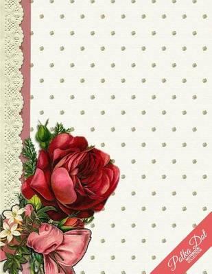 Polka Dot Notebook: Rose Lace Polka Dot Journal/Diary, Wide Ruled, 100 Pages, 8.5 X 11