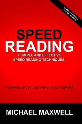 Speed Reading: 7 Simple and Effective Speed Reading Techniques That Will Significantly Reduce Your Reading Time