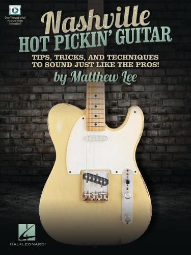 Nashville Hot Pickin' Guitar: Tips, Tricks and Techniques to Sound Just Like the Pros!