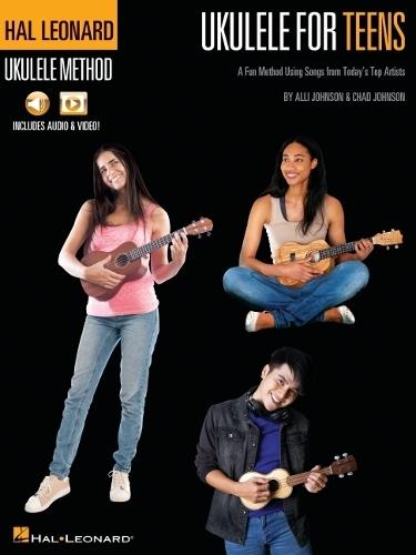 Hal Leonard Ukulele for Teens Method: A Fun Method Using Songs from Today's Top Artists