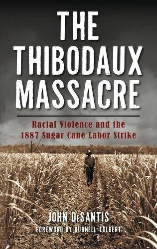 The Thibodaux Massacre: Racial Violence and the 1887 Sugar Cane Labor Strike
