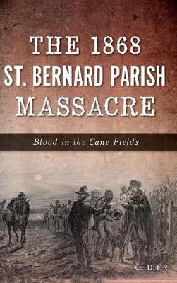 The 1868 St. Bernard Parish Massacre: Blood in the Cane Fields