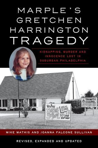 Marple's Gretchen Harrington Tragedy: Kidnapping, Murder and Innocence Lost in Suburban Philadelphia
