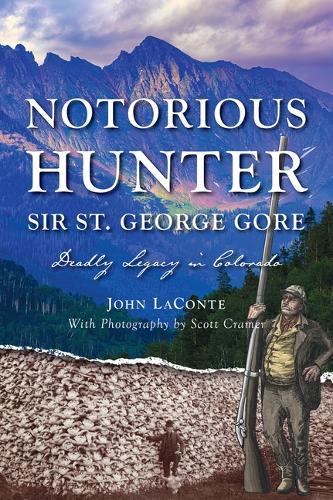 Notorious Hunter Sir St. George Gore: Deadly Legacy in Colorado