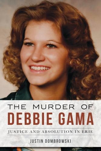 The Murder of Debbie Gama: Justice and Absolution in Erie