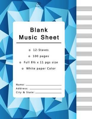 Blank Music Sheets: Music Manuscript Paper, Staff Paper, Musicians Notebook 12 Staves,100 Pages