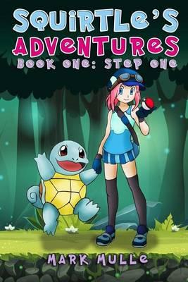 Squirtle's Adventures (Book 1): Step One (an Unofficial Pokemon Go Diary Book for Kids Ages 6 - 12 (Preteen)