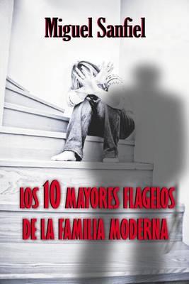 Los 10 Mayores Flagelos de La Familia Moderna