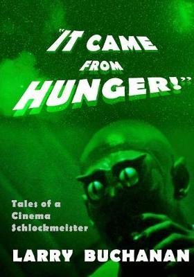 It Came From Hunger: Tales of a Cinema Schlockmeister