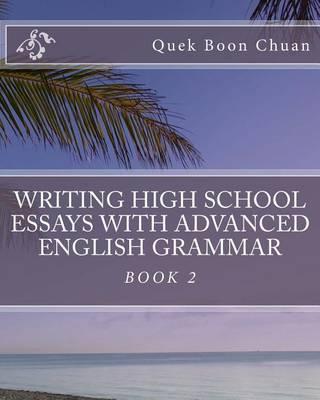 Writing High School Essays With Advanced English Grammar: Book 2