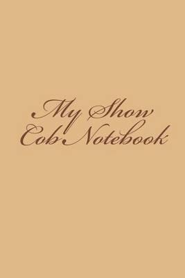 My Show Cob Notebook