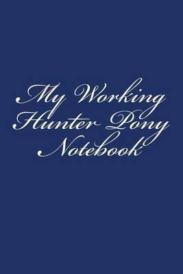 My Working Hunter Pony Notebook