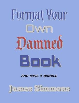 Format Your Own Damned Book: And Save A Bundle