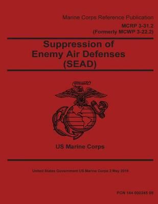 Marine Corps Reference Publication MCRP 3-31.2 (Formerly MCWP 3-22.2) Suppression of Enemy Air Defenses (SEAD) 2 May 2016