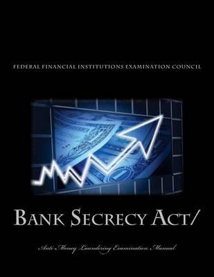 Bank Secrecy Act/ Anti-Money Laundering Examination Manual