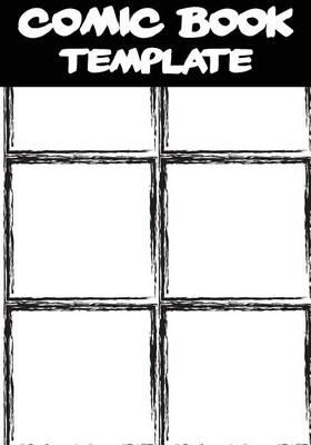 Comic Book Template: Blank Comic Book - Basic 6 Panel 7x10 Over 100 Pages, Create by Yourself, for Drawing Your Own Comic Book (Blank Comic Strips)Volume.1: Comic Book for Kids