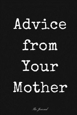 Advice from Your Mother: The Journal