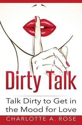 Dirty Talk: Talk Dirty to Get in the Mood for Love