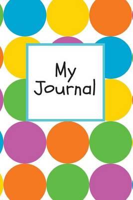 My Journal: Colourful Spots Cover - Children's Lined Journal with Drawing Boxes - Draw, Write, Doddle, Diary, Jotter, Lined, Ruled - 100 Pages - 6  X 9  Small Notebook