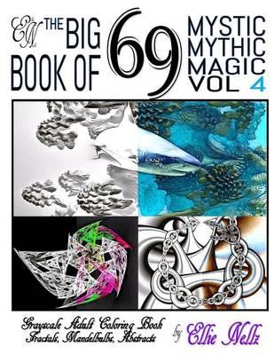 The Big Book of 69 Mystic Mythic Magic: Fractals, Mandelbulbs, Abstracts